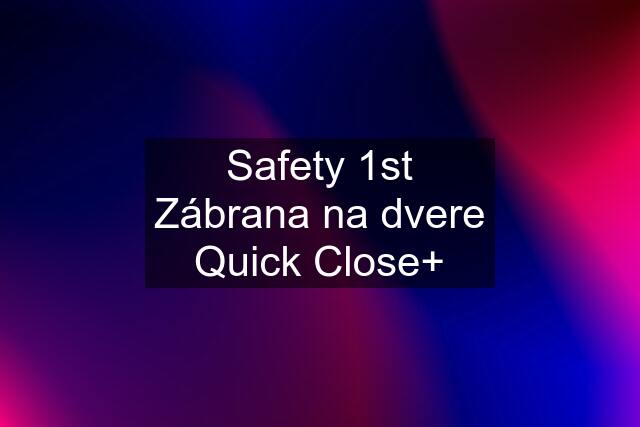 Safety 1st Zábrana na dvere Quick Close+