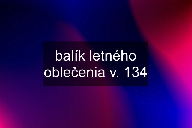 balík letného oblečenia v. 134