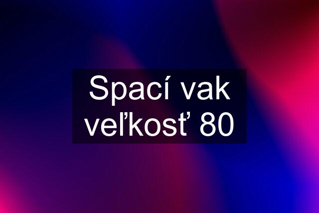 Spací vak veľkosť 80