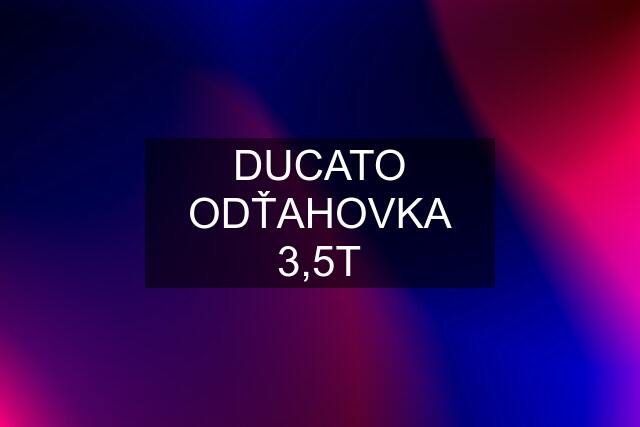 DUCATO ODŤAHOVKA 3,5T