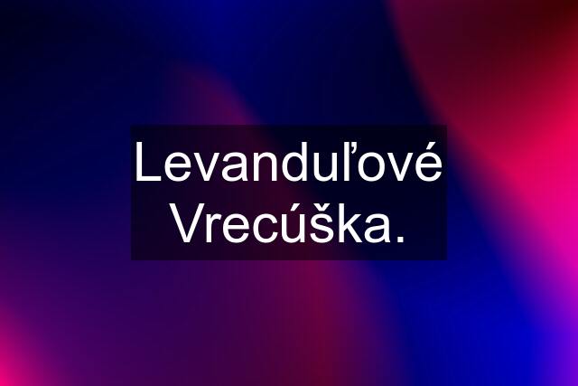 Levanduľové Vrecúška.