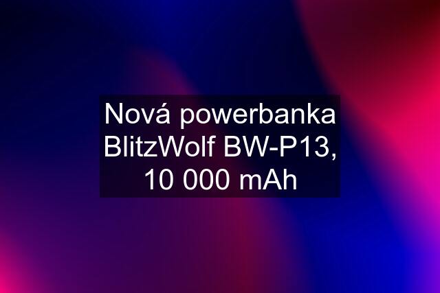 Nová powerbanka BlitzWolf BW-P13, 10 000 mAh