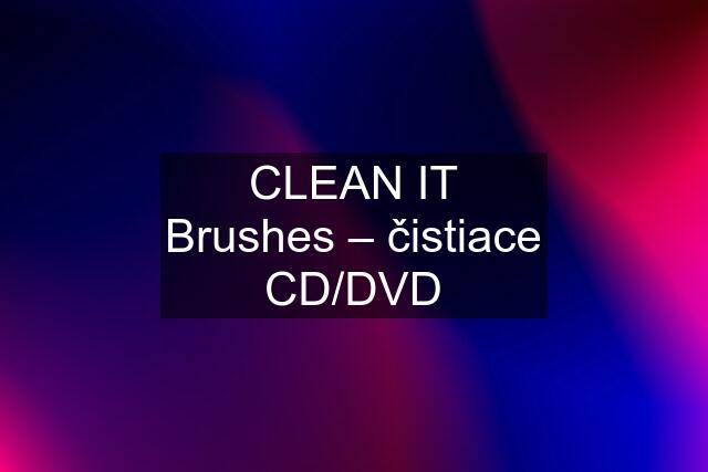 CLEAN IT Brushes – čistiace CD/DVD