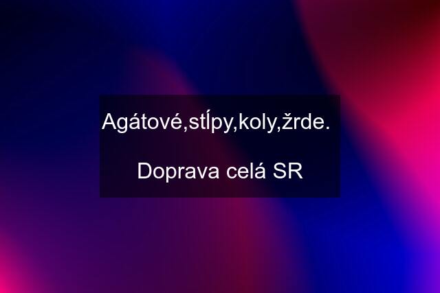 Agátové,stĺpy,koly,žrde.   Doprava celá SR