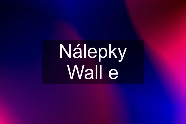 Nálepky Wall e