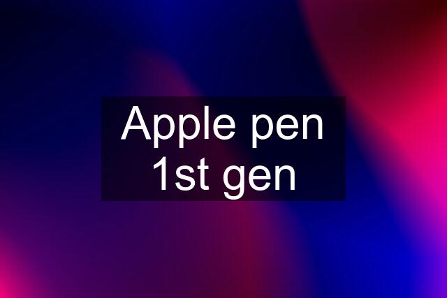 Apple pen 1st gen