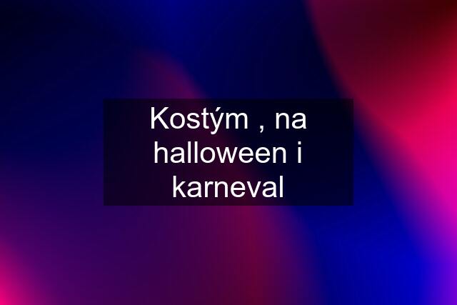 Kostým , na halloween i karneval