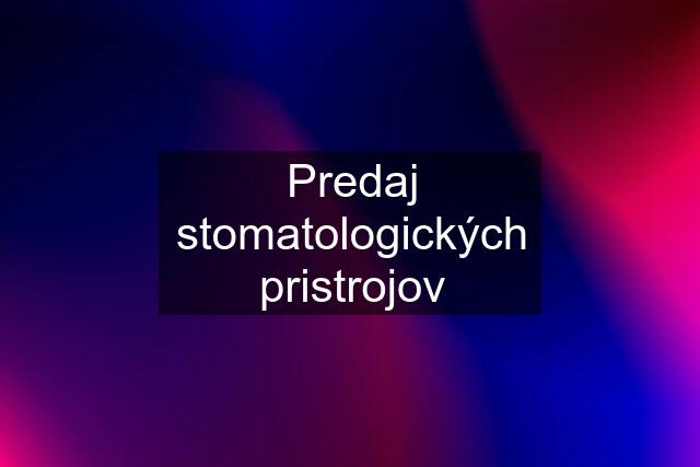 Predaj stomatologických pristrojov