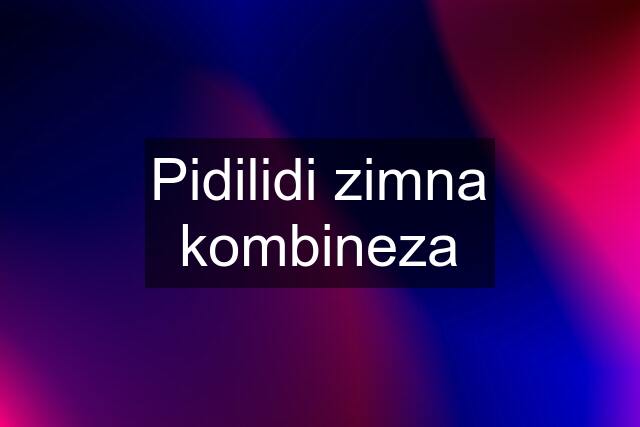 Pidilidi zimna kombineza