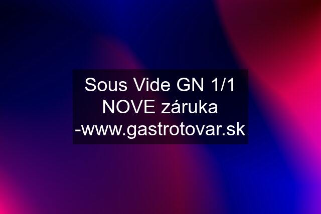 Sous Vide GN 1/1 NOVE záruka -