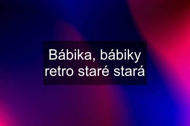 Bábika, bábiky retro staré stará