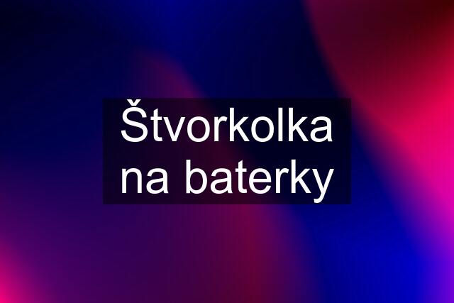 Štvorkolka na baterky