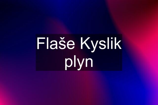 Flaše Kyslik plyn