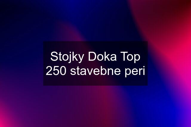 Stojky Doka Top 250 stavebne peri