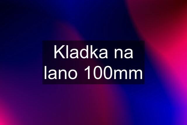 Kladka na lano 100mm