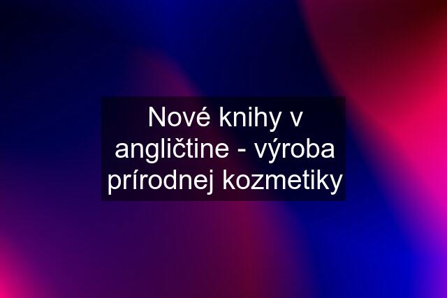 Nové knihy v angličtine - výroba prírodnej kozmetiky