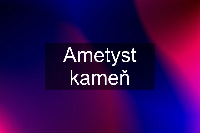 Ametyst kameň