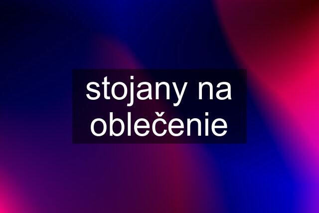 stojany na oblečenie