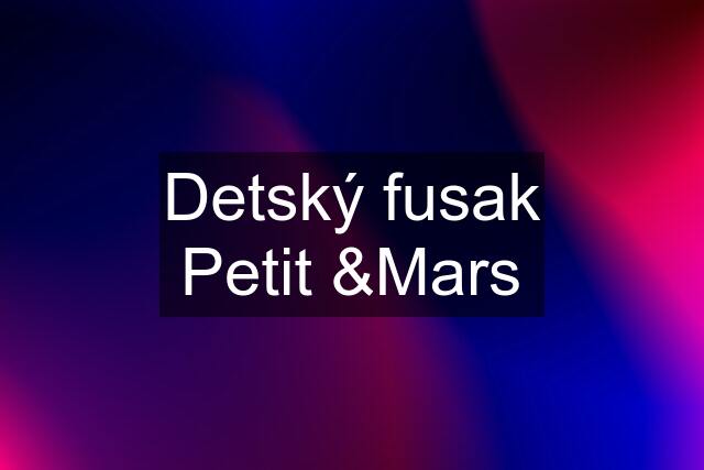 Detský fusak Petit &Mars