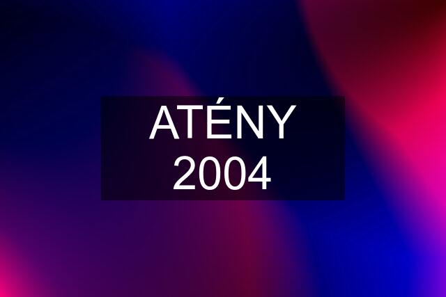 ATÉNY 2004