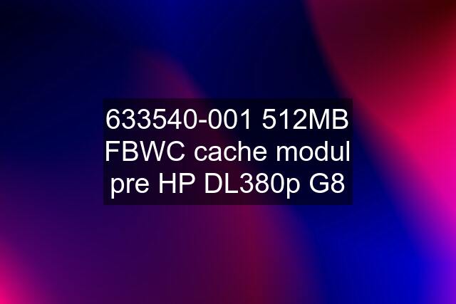 633540-001 512MB FBWC cache modul pre HP DL380p G8