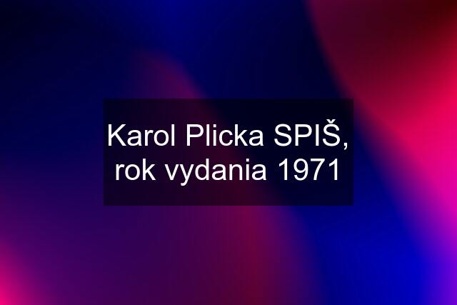 Karol Plicka SPIŠ, rok vydania 1971