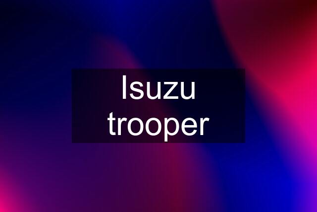 Isuzu trooper