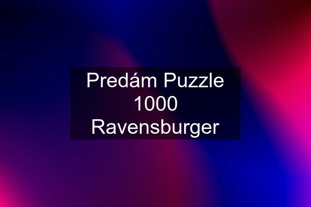 Predám Puzzle 1000 Ravensburger