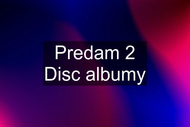 Predam 2 Disc albumy