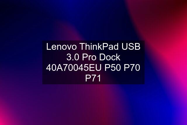 Lenovo ThinkPad USB 3.0 Pro Dock 40A70045EU P50 P70 P71