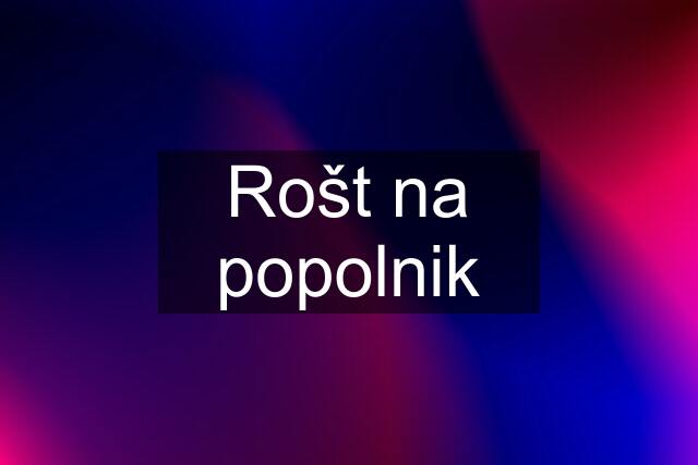 Rošt na popolnik