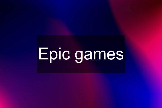 Epic games