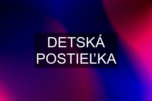DETSKÁ POSTIEĽKA