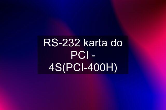 RS-232 karta do PCI - 4S(PCI-400H)