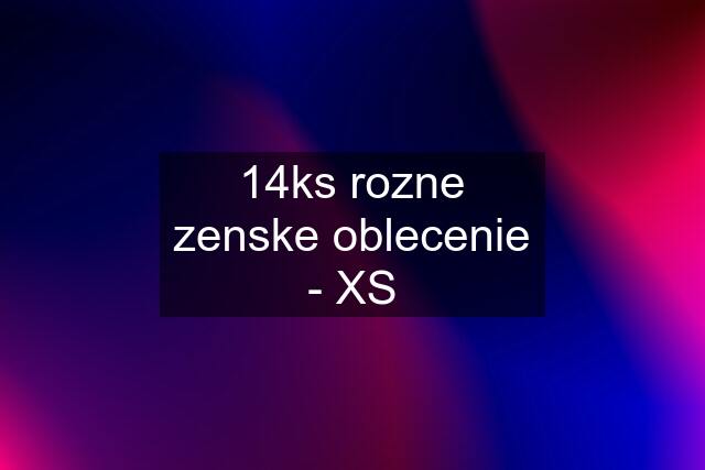 14ks rozne zenske oblecenie - XS