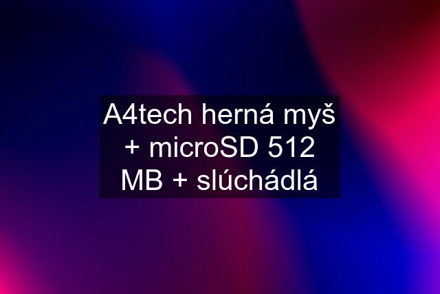 A4tech herná myš + microSD 512 MB + slúchádlá