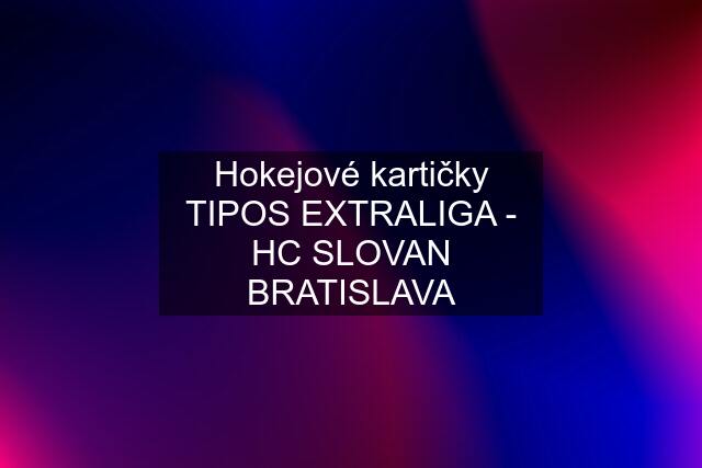 Hokejové kartičky TIPOS EXTRALIGA - HC SLOVAN BRATISLAVA