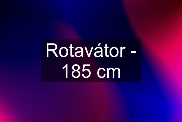 Rotavátor - 185 cm