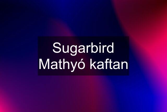 Sugarbird Mathyó kaftan