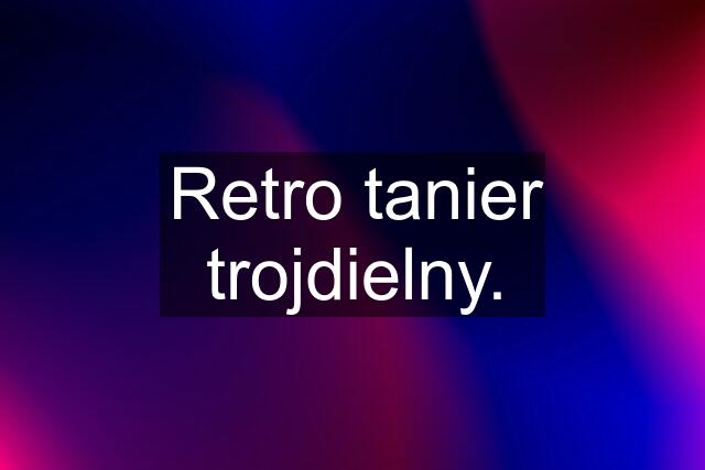 Retro tanier trojdielny.