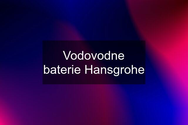 Vodovodne baterie Hansgrohe