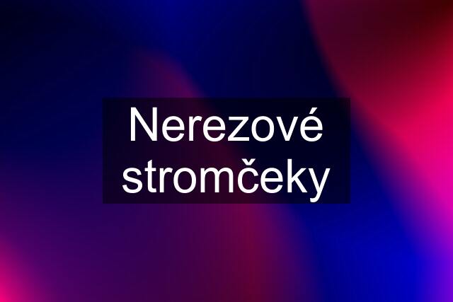 Nerezové stromčeky