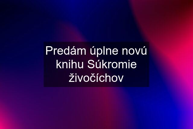 Predám úplne novú knihu Súkromie živočíchov