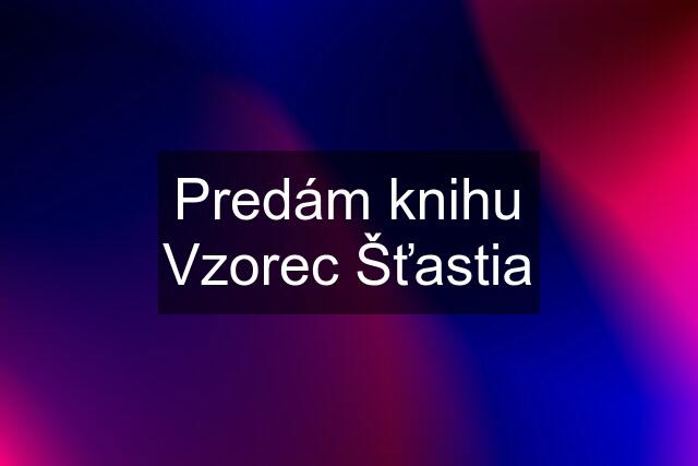 Predám knihu Vzorec Šťastia