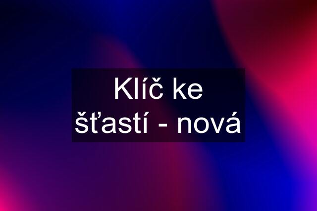 Klíč ke šťastí - nová