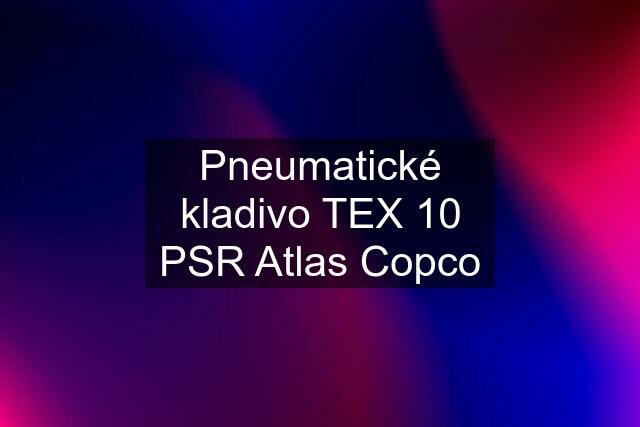 Pneumatické kladivo TEX 10 PSR Atlas Copco