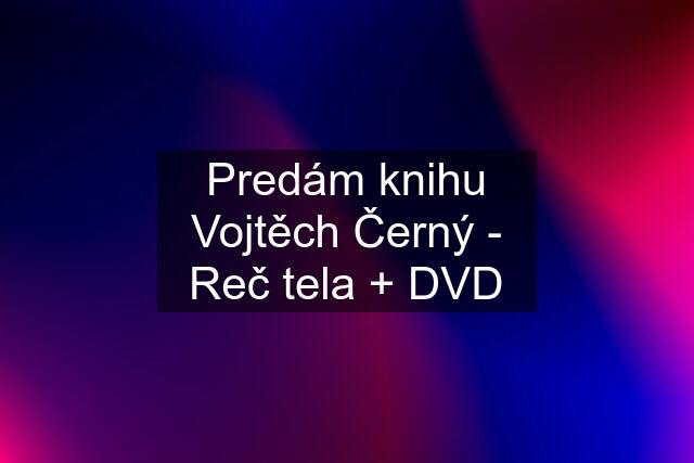 Predám knihu Vojtěch Černý - Reč tela + DVD