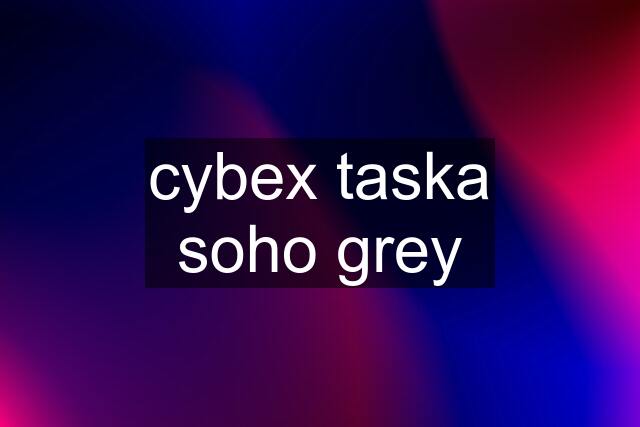 cybex taska soho grey