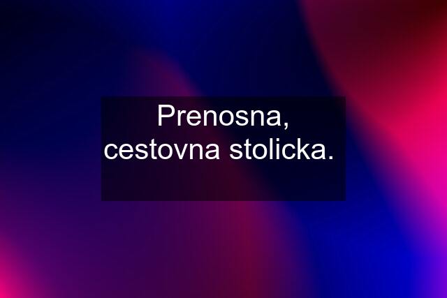 Prenosna, cestovna stolicka.  ✅ ✅ ✅