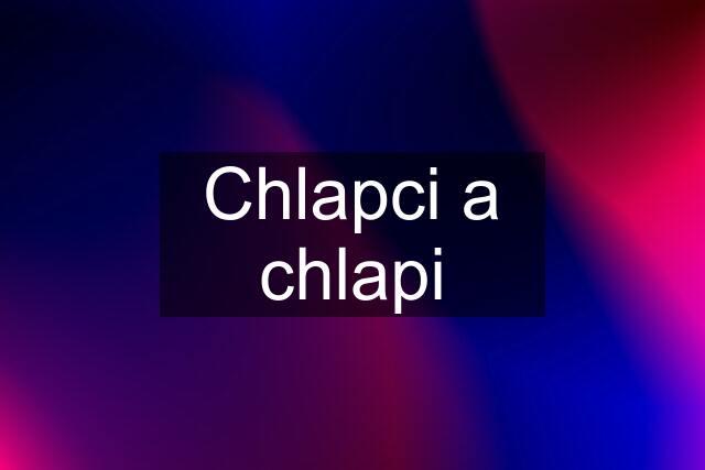 Chlapci a chlapi